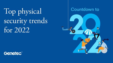 Genetec shares its top physical security trend predictions for 2022