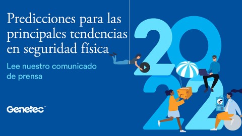 Genetec comparte sus predicciones de las principales tendencias de seguridad física para 2022